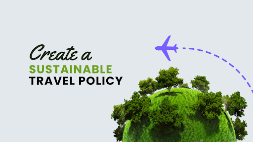 You are currently viewing Sustainable Travel Policy: Why It Matters and How to Get Started?