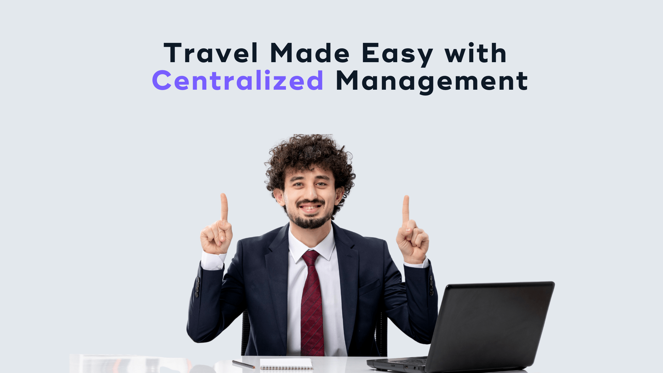 You are currently viewing The Benefits of Centralized Travel Management for Employees