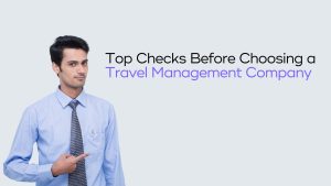 Read more about the article 9 Key Things to Look for in a Travel Management Company That Works for You