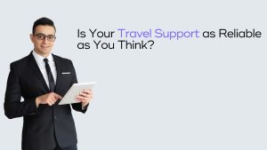 Read more about the article Are You Really Getting 24×7 Travel Support?